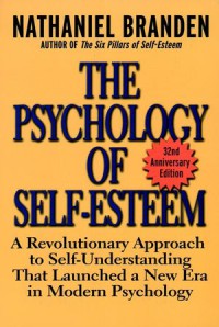 The psychology of self-esteem : a revolutionary approach to self-understanding that launched a new era in modern psychology