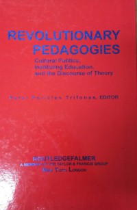 Revolutionary Pedagogies (Cultural Politics, Instituting Education, and The Discourse Of Theory)