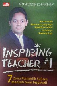 Inspiring Teacher (7 Zona Pemantik Sukses Menjadi Guru Inspiratif)