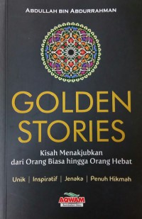 Golden Stories (Kisah Menakjubkan Dari Orang Biasa Hingga Orang Hebat)