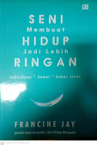 Seni Membuat Hidup Jadi Lebih Ringan : Sederhana Damai Dari Stress