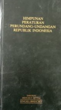 Himpunan Peraturan Perundang-undangan Republik Indonesia Menurut Sistem Engelbrecht