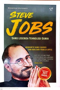 Steve Jobs Sang Lagenda Teknologi Dunia : Mengintip Kunci Sukses Dan Kaya Dari Pemilik Apple