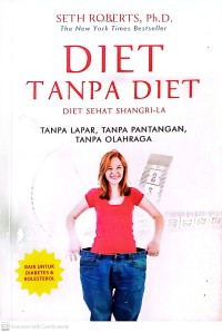 Diet Tanpa Diet : Diet Sehat Shangri-La Tanpa Lapar, Tanpa Pantangan, Tanpa Olahraga