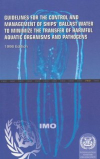 Guidelines for the Control and Management of Ships' Ballast Water to Minimize the Transfer of Harmful Aquatic Organisms and Pathogens 1998 Ed