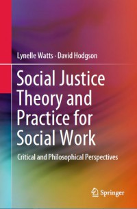 Social Justice Theory and Practice for Social Work : Critical and Philosophical Perspectives