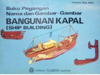 Buku Pegangan Nama dan Gambar-Gambar Bangunan Kapal (Ship Building)