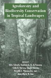 Agroforestry And Biodiversity Conservation In Tropical Landscapes