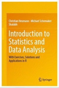 Introduction to Statistics and Data Analysis : With Exercises, Solutions and Applications in R