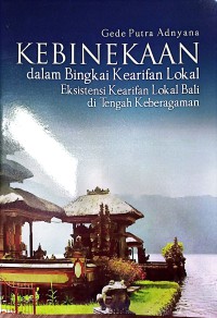 Kebinekaan Dalam Bingkai Kearifan Lokal : Eksistensi Kearifan Lokal Bali Di Tengah Keberagaman