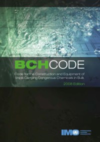 BCH CODE : CODE FOR THE CONSTRUCTION AND EQUIPMENT OF SHIPS CARRYING DANGEROUS CHEMICALS IN BULK