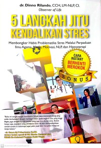 5 Langkah Jitu Kendalikan Stress : Membongkar Habis Problematika Stres Melalui Perpaduan Ilmu Agama, Medis, Motivasi, NLP, Dan Hipnoterapi