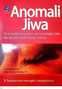 Anomali Jiwa : Cara Mudah Mengetahui Penyimpangan Jiwa Dan Perilaku Tidak Normal Lainnya