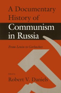 A Documentary history of Communism in Russia : from Lenin to Gorbachev