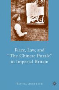 Race, Law, and “The Chinese Puzzle” in Imperial Britain