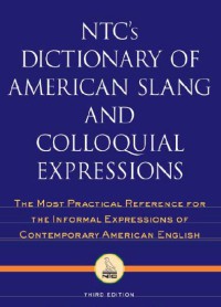 NTC's Dictionary Of American Slang And Colloquial Expressions : The Most Practical Reference For The Informal Expressions Of Contemporary American English (Third Edition)