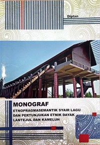 Monograf : Etnopragmasemantik Syair Lagu Dan Pertunjukan Etnik Dayak Lantejul Dan Kemeluh