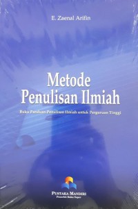 Metode penulisan ilmiah : buku panduan penulisan ilmiah untuk perguruan tinggi