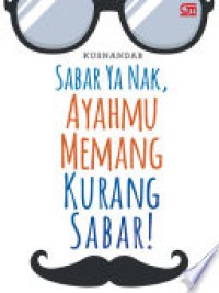 Sabar Ya Nak, Ayahmu Memang Kurang Sabar!