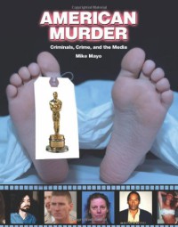 American Murder : Criminals, Crimes and the Media