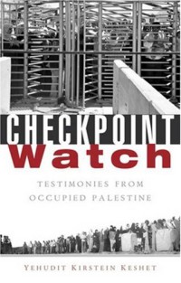 Checkpoint Watch : Testimonies from Occupied Palestine