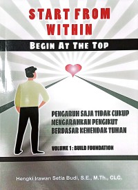 Start From Within Begin At The Top Volume 1 : Build Foundation