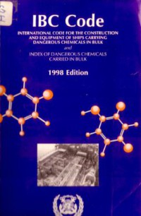 IBC Code : International Code for the Construction and Equpment of Ships Carrying Dangerous Chemicals in Bulk : IBC Code and Index of Dangerous Chemicals Carried in Bulk 1998 Edition