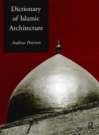 Dictionary Of Islamic Architecture