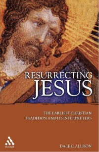 Resurrecting Jesus : The Earliest Christian Tradition and Its Interpreters