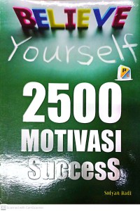 Believe Yourself : 2500 Motivasi Success