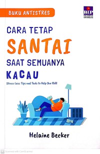 Buku Anti Stress Cara Tetap Santai Saat Semuanya Kacau : Stress Less Tips And Tools To Help You Chill