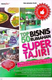 Top Bisnis 50 Rumahan Super Tajir : Aneka Ide Dan Peluang Bisnis Yang Bisa Dilakukan Dari Rumah Dan Menjadi Jutawan