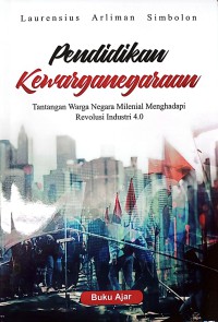 Pendidikan Kewarganegaraan : Tantangan Warga Negara Milenial Menghadapi Revolusi Industri 4.0