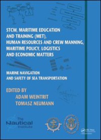 Marine Navigation and Safety of Sea Transportation : STCW, Maritime Education and Training (MET), Human Resources and Crew Manning, Maritime Policy, Logistics and Economic Matters