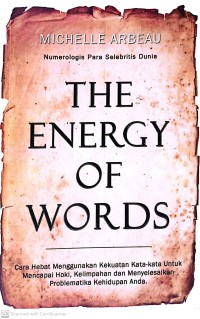 The Energy Of Words : Cara Hebat Menggunakan Kekuatan Kata - kata Untuk Mencapai Hoki, Kelimpahan, Dan Menyelesaikan Problematika Kehidupan Anda