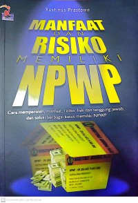 Manfaat Dan Risiko Memiliki NPWP : Cara Memperoleh, Manfaat, Risiko, Hak Dan Tanggung Jawab, Dan Solusi Berbagai Kasus Memiliki NPWP