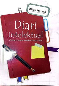 Diari Intelektual : Catatan - catatan Reflektif Para Pencari Ilmu