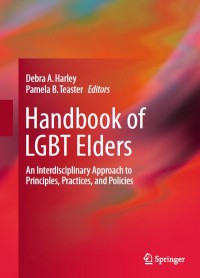 Handbook of LGBT Elders : An Interdisciplinary Approach to Principles, Practices, and Policies