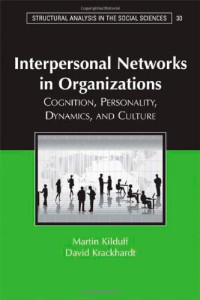 Interpersonal Networks in Organizations : Cognition, Personality, Dynamics, and Culture (Structural Analysis in the Social Sciences)