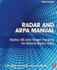 Radar and Arpa Manual : Radar, AIS and Target Tracking for Marine Radar Users 3rd Ed.