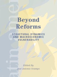 Beyond Reforms : Structural Dynamics and Macroeconomic Vulnerability (Latin American Development Forums)