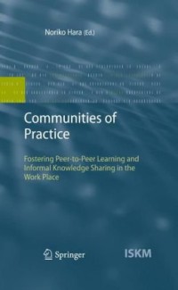 Communities Of Practice : Fostering Peer To Peer Learning And Informal Knowledge Sharing In The Work Place