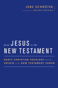 From Jesus to the New Testament : Early Christian Theology and the Origin of the New Testament Canon