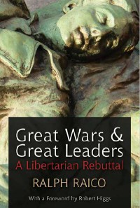 Great Wars and Great Leaders : A Libertarian Rebuttal