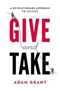 Give And Take : Why Helping Others Drives Our Success