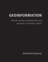 Geoinformation : Remote Sensing, Photogrammetry, And Geographical Information Systems