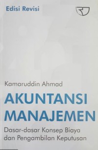 Akuntansi Manajemen : Dasar-Dasar Konsep Biaya dan Pengambilan Keputusan