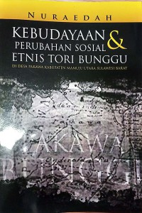 Kebudayaan Dan Perubahan Sosial Etnis Tori Bunggu Di Desa Pakawa Kabupaten Mamuju Utara Sulawesi Barat