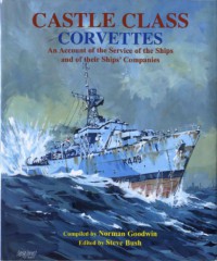 Castle Class Corvettes : An Account of the Service of the Ships and Their Ships’ Companies