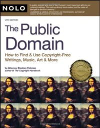 The public domain : how to find & use copyright-free writings, music, art & more